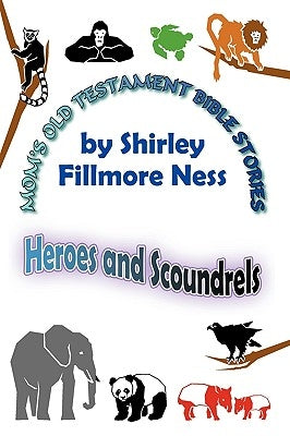 Mom's Old Testament Bible Stories: Heroes and Scoundrels by Ness, Shirley Fillmore