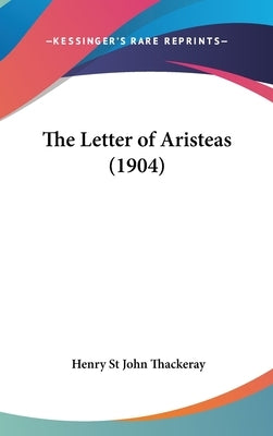The Letter of Aristeas (1904) by Thackeray, Henry St John