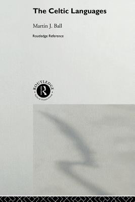 The Celtic Languages by Ball, Martin J.