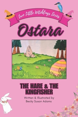 Ostara: The Hare & the Kingfisher by Adams, Becky Susan