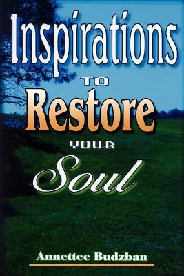 Inspirations To Restore Your Soul by Budzban, Annettee