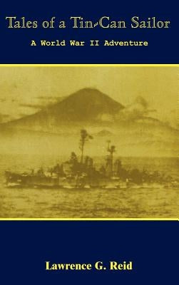 Tales of a Tin-Can Sailor by Reid, Lawrence G.