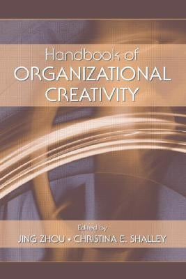 Handbook of Organizational Creativity by Zhou, Jing