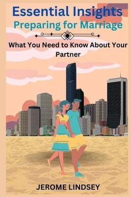 Essential Insights: Preparing for Marriage - What You Need to Know About Your Partner by Lindsey, Jerome