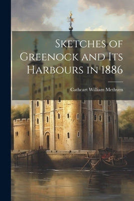 Sketches of Greenock and Its Harbours in 1886 by Methven, Cathcart William