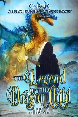 The Legend of the Dragon Child by Cowperthwait, Cheryl Rush