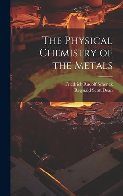 The Physical Chemistry of the Metals by Schenck, Friedrich Rudolf