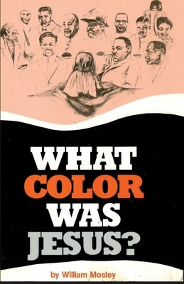 What Color Was Jesus? by Mosley, William