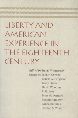 Liberty and American Experience in the Eighteenth Century by Womersley, David