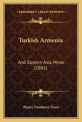 Turkish Armenia: And Eastern Asia Minor (1881) by Tozer, Henry Fanshawe