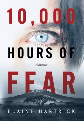 10,000 Hours of Fear: A Memoir by Hartrick, Elaine