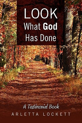 Look What God Has Done: A Testimonial Book by Lockett, Arletta