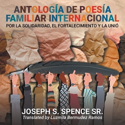 Antología de poesía familiar internacional: por la solidaridad, el fortalecimiento y la unión by Spence, Joseph S.