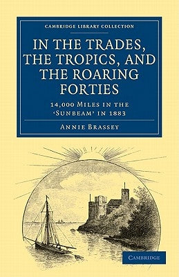 In the Trades, the Tropics, and the Roaring Forties by Brassey, Annie