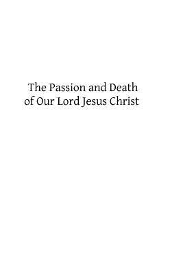 The Passion and Death of Our Lord Jesus Christ by Hermenegild Tosf, Brother