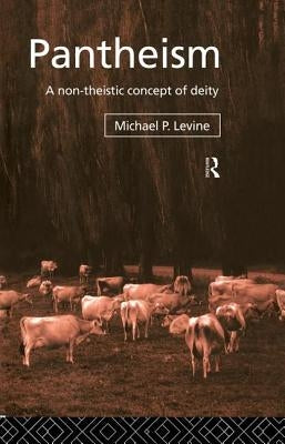 Pantheism: A Non-Theistic Concept of Deity by Levine, Michael P.