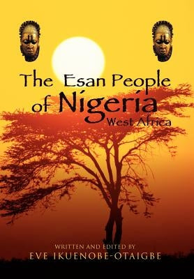The Esan People of Nigeria, West Africa by Ikuenobe-Otaigbe, Eve