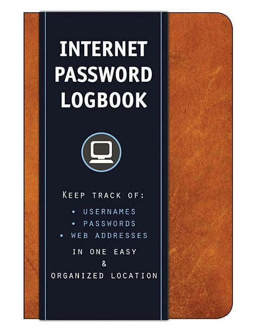 Internet Password Logbook (Cognac Leatherette): Keep Track Of: Usernames, Passwords, Web Addresses in One Easy & Organized Location by Editors of Rock Point