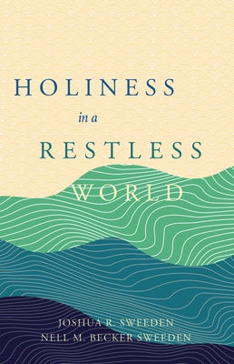 Holiness in a Restless World by Sweeden, Joshua R.