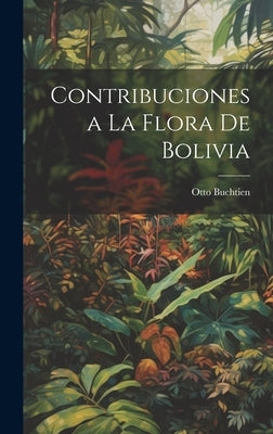 Contribuciones a La Flora De Bolivia by Buchtien, Otto