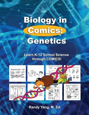 Biology in Comics: Genetics: Learn K-12 School Sciences by Yang M. Ed, Randy