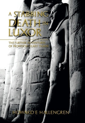 A Stabbing Death in Luxor: The Further Adventures of Professor Hilary Tamar by Hallengren, Howard E.