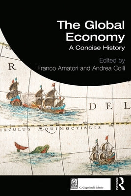 The Global Economy: A Concise History by Amatori, Franco