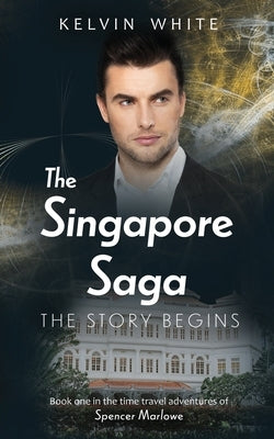 The Singapore Saga: The Story Begins by White, Kelvin