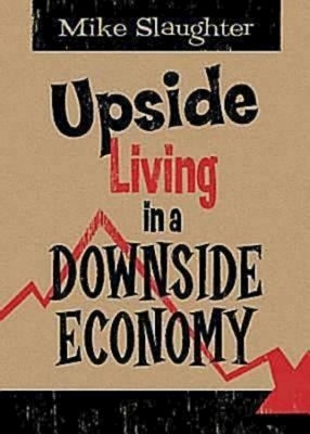 Upside Living in a Downside Economy by Slaughter, Mike