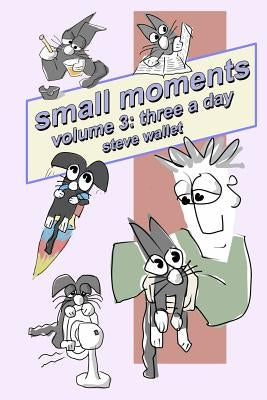small moments, volume 3: three a day by Wallet, Steve