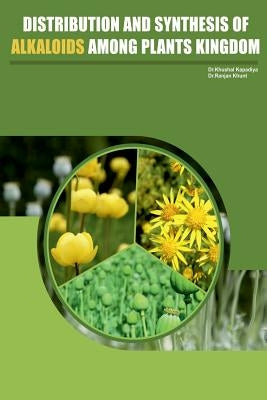 Distribution and Synthesis of Alkaloids Among Plant kingdom by Kapadiya, Khushal