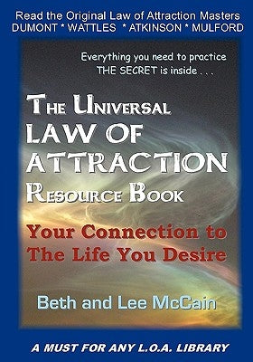 The Universal Law Of Attraction Resource Book: Your Connection To The Life You Desire by McCain, Lee