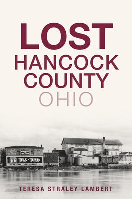 Lost Hancock County, Ohio by Lambert, Teresa