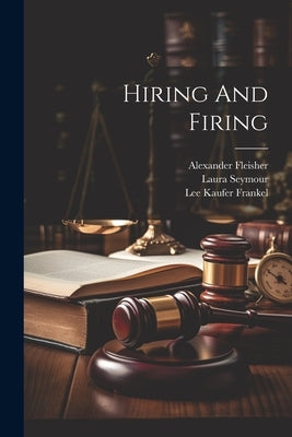 Hiring And Firing by Frankel, Lee Kaufer