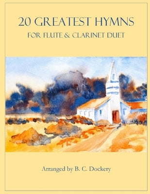 20 Greatest Hymns for Flute and Clarinet Duet by Dockery, B. C.