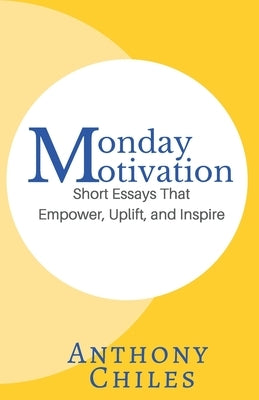 Monday Motivation: Short Essays That Empower, Uplift and Inspire by Learmann, Judith