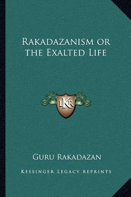 Rakadazanism or the Exalted Life by Rakadazan, Guru