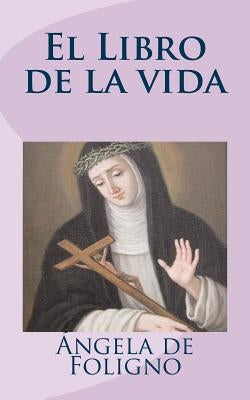 El Libro de la vida by de Foligno, Ángela
