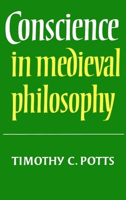 Conscience in Medieval Philosophy by Potts, Timothy C.
