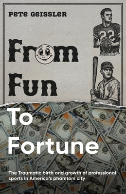 From Fun to Fortune by Geissler, Pete