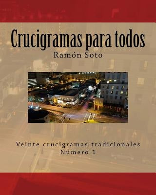 Crucigramas Para Todos: Veinte Crucigramas Tradicionales by Soto, Ramon