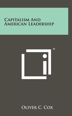 Capitalism and American Leadership by Cox, Oliver C.