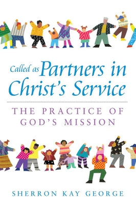 Called as Partners in Christ's Service: The Practice of God's Mission by George, Sherron Kay