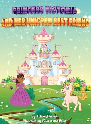 Princess Victoria And Her Unicorn Bestfriend by Edmund, Foluke