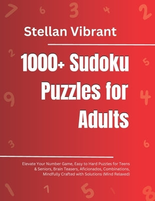 1000+ Sudoku Puzzles for Adults: Elevate Your Number Game, Easy to Hard Puzzles for Teens & Seniors, Brain Teasers, Aficionados, Combinations, Mindful by Vibrant, Stellan