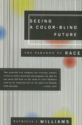 Seeing a Color-Blind Future: The Paradox of Race by Williams, Patricia J.