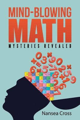 Mind-Blowing Math: Mysteries Revealed by Cross, Nansea