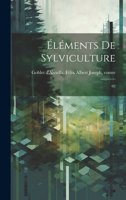 Éléments de sylviculture: 02 by Goblet d'Alviella, Félix Albert Joseph