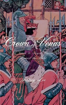 Crown of Venus: A Guide to Royal Women Around the World by Lee, Jeffrey