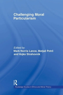 Challenging Moral Particularism by Potrc, Matjaz